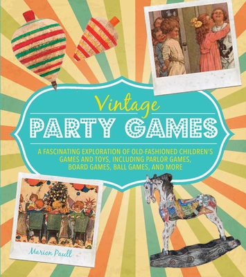 Vintage Party Games: A Fascinating Exploration of Old-Fashioned Children - Paull, Marion