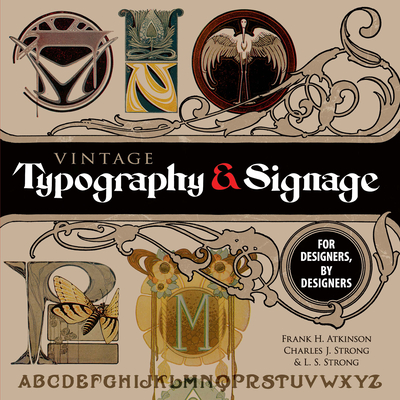 Vintage Typography and Signage: For Designers, by Designers - Atkinson, Frank H, and Strong, Charles J, and Strong, L S