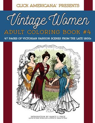 Vintage Women: Adult Coloring Book #4: Victorian Fashion Scenes from the Late 1800s - Click Americana (Editor), and Price, Nancy J