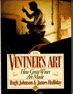 Vintner's Art: How Great Wines Are Made - Johnson, Hugh, and Halliday, James