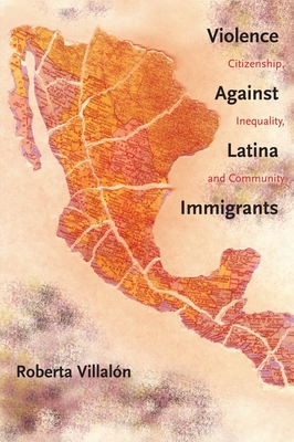 Violence Against Latina Immigrants: Citizenship, Inequality, and Community - Villalon, Roberta