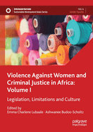 Violence Against Women and Criminal Justice in Africa: Volume I: Legislation, Limitations and Culture