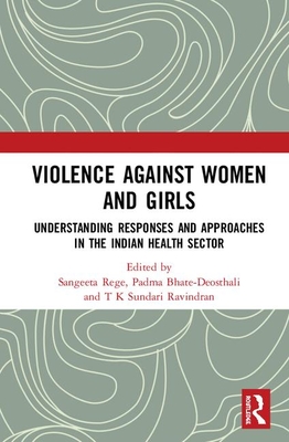 Violence against Women and Girls: Understanding Responses and Approaches in the Indian Health Sector - Rege, Sangeeta (Editor), and Bhate-Deosthali, Padma (Editor), and Sundari Ravindran, T K (Editor)