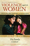 Violence Against Women in Families and Relationships: Volume 2, the Family Context