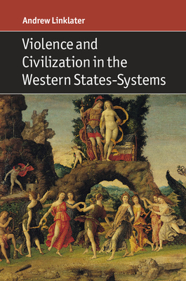 Violence and Civilization in the Western States-Systems - Linklater, Andrew