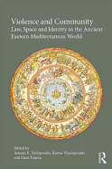 Violence and Community: Law, Space and Identity in the Ancient Eastern Mediterranean World