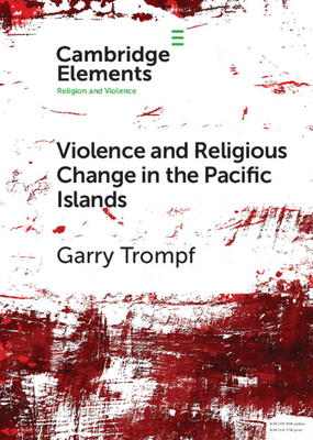 Violence and Religious Change in the Pacific Islands - Trompf, Garry