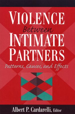 Violence Between Intimate Partners: Patterns, Causes, and Effects - Cardarelli, Albert P