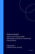Violence Denied: Violence, Non-Violence and the Rationalization of Violence in South Asian Cultural History