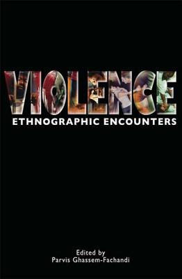 Violence: Ethnographic Encounters - Ghassem-Fachandi, Parvis (Editor)