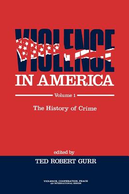 Violence in America: The History of Crime - Gurr, Ted Robert (Editor)