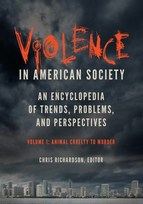 Violence in American Society: An Encyclopedia of Trends, Problems, and Perspectives [2 Volumes] - Richardson, Chris (Editor)