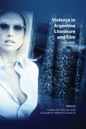 Violence in Argentine Literature and Film, 1989-2005: Volume 8