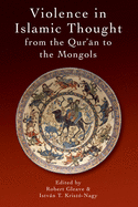 Violence in Islamic Thought from the Qur'an to the Mongols