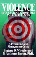 Violence in Our Schools and Public Places: A Prevention and Management Guide