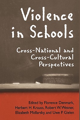 Violence in Schools: Cross-National and Cross-Cultural Perspectives - Denmark, Florence (Editor), and Gielen, Uwe (Editor), and Krauss, Herbert H. (Editor)