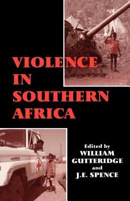 Violence in Southern Africa - Gutteridge, William (Editor), and Spence, J E (Editor)