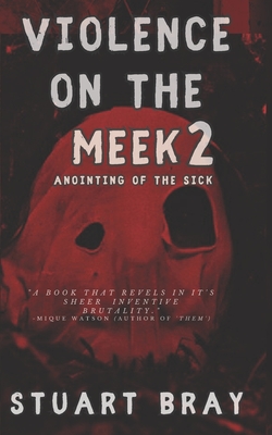 Violence on the meek 2: Anointing of the sick - Nickey, Jason (Editor), and Bray, Stuart