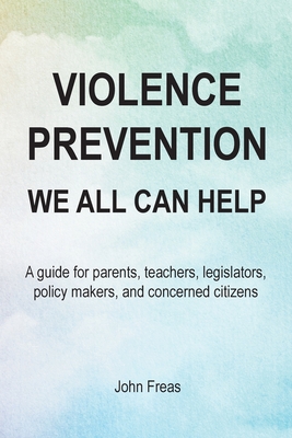 Violence Prevention: We All Can Help - Freas, John