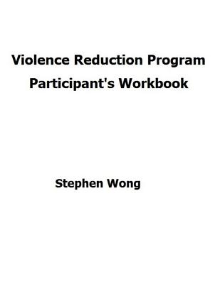 Violence Reduction Program - Participant's Workbook - Wong, Stephen C