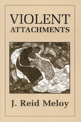 Violent Attachments - Meloy, Reid J