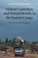 Violent Capitalism and Hybrid Identity in the Eastern Congo: Power to the Margins