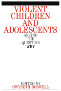 Violent Children and Adolescents: Asking the Question Why?