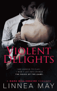 Violent Delights: A Dark Billionaire Romance