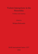 Violent Interactions in the Mesolithic: Evidence and meaning