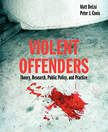 Violent Offenders: Theory, Research, Public Policy, and Practice