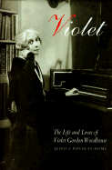 Violet: The Life and Loves of Violet Gordon Woodhouse