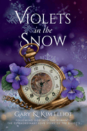 Violets in the Snow: Following God Into The Romantic The Extraordinary Love Story Of The Elliots