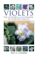 Violets: The History & Cultivation of Scented Violets - Coombs, Roy E