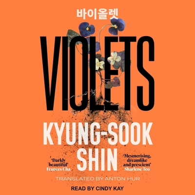Violets - Shin, Kyung-Sook, and Kay, Cindy (Read by), and Hur, Anton (Contributions by)