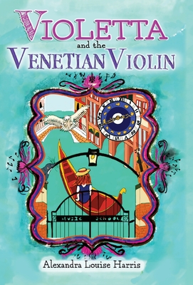 Violetta and the Venetian Violin - Harris, Alexandra Louise