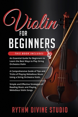 Violin for Beginners: 3 in 1- Beginner's Guide+ Tips and Tricks+ Simple ...