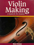 Violin Making: A Guide for the Amateur - Ossman, Bruce