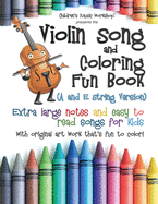 Violin Song and Coloring Fun Book (A and E String Version): Extra large notes and easy to read songs for kids with original art work that's fun to color!