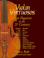 Violin Virtuosos: From Paganini to the 21st Century - Roth, Henry