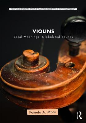 Violins: Local Meanings, Globalized Sounds - Moro, Pamela