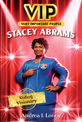 Vip: Stacey Abrams: Voting Visionary - Loney, Andrea J