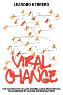 Viral Change: The Alternative to Slow, Painful and Unsuccessful Management of Change in Organizations - Herrero, Leandro