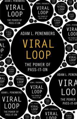 Viral Loop: The Power of Pass-it-on - Penenberg, Adam