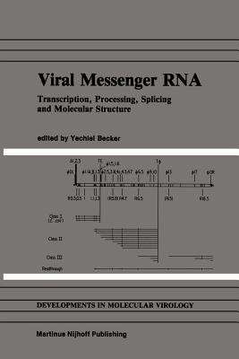 Viral Messenger RNA: Transcription, Processing, Splicing and Molecular Structure - Becker, Yechiel (Editor)