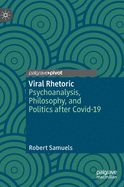 Viral Rhetoric: Psychoanalysis, Philosophy, and Politics After Covid-19