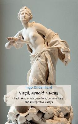 Virgil, Aeneid, 4.1-299: Latin Text, Study Questions, Commentary and Interpretative Essays - Gildenhard, Ingo