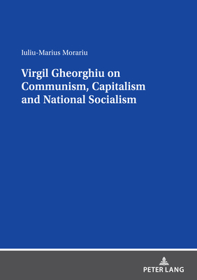 Virgil Gheorghiu on Communism, Capitalism and National Socialism - Morariu, Iuliu-Marius