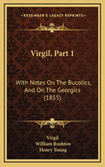 Virgil, Part 1: With Notes on the Bucolics, and on the Georgics (1855)