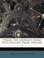Virgil: The Georgics Done Into English Prose, Volume 1