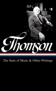 Virgil Thomson: The State of Music & Other Writings (Loa #277)